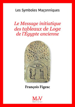 Les symboles maçonniques Tome 106 : Le message initiatique des tableaux de loge de l'Egypte ancienne
