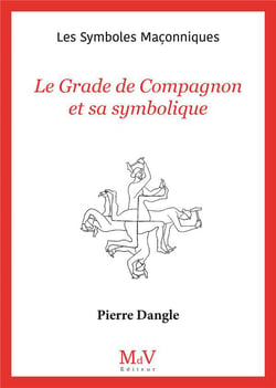 Les symboles maçonniques Tome 92 : Le grade de compagnon et sa symbolique
