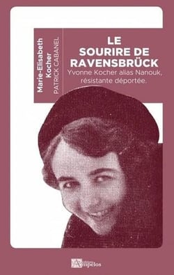 Le sourire de Ravensbruck : Yvonne Kocher alias Nanouk, résistante deportée