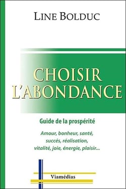 Choisir l'abondance - guide de la prospérité