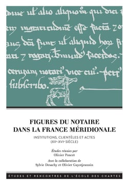Figures du notaire dans la France méridionale (XIIe-XVIe siecle): institutions, clientèles et actes