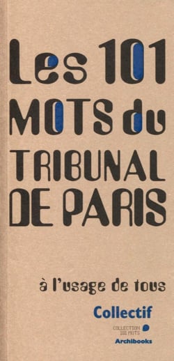Les 101 mots du tribunal de Paris - à l'usage de tous