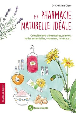 Ma pharmacie naturelle idéale : compléments alimentaires, plantes, huiles essentielles, vitamine, minéraux