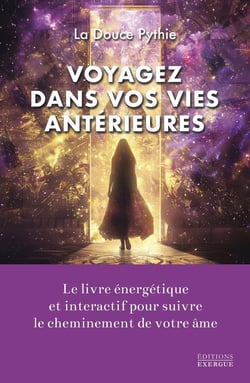 Voyagez dans vos vies antérieures : Le livre énergétique et interactif pour suivre le cheminement de votre âme