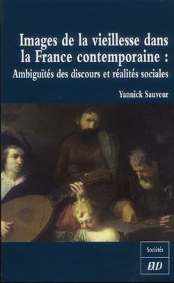 Images de la vieillesse dans la france contemporaine : ambiguïtés des discours et réalités sociales