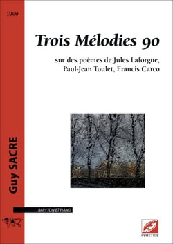 Trois Mélodies 90 : sur des poèmes de Jules Laforgue, Paul-Jean Toulet, Francis Carco