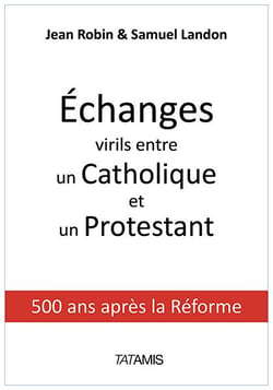 Échanges virils entre un catholique et un protestant - 500 ans après la réforme