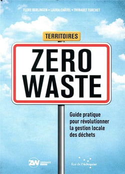 Territoires zero waste - guide pratique pour révolutionner la gestion locale des dechets