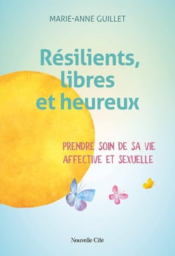 Résilients, libres et heureux : Prendre soin de sa vie affective et sexuelle
