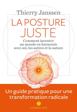 La posture juste - comment inventer un monde en harmonie avec soi, les autres et la nature