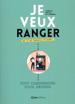 Je veux ranger et j'ai besoin d'aide - tout comprendre pour réussir