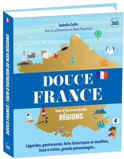 Douce France - Tour d'horizon de nos régions - Ouvrage illustré pour (re)découvrir la France
