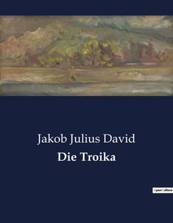Die Troika : Ein Spiel um Macht und Moral im Wien des 19. Jahrhunderts
