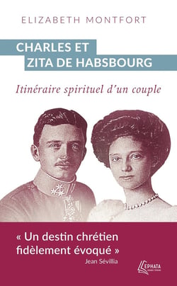Charles et Zita de Habsbourg : Itinéraire spirituel d'un couple