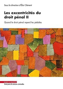 Les excentricités du droit pénal Tome 2 : Quand le droit pénal reperd les pédales
