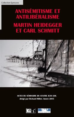 Antisémitisme et antilibéralisme - martin heidegger et carl schmitt - actes du séminaire du centre jean gol