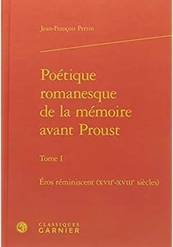 Poétique romanesque de la mémoire avant Proust Tome 1 - Eros réminiscent (XVIIe-XVIIIe siècles)