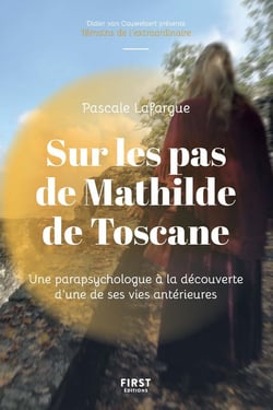 Sur les pas de Mathilde de Toscane : une parapsychologue à la découverte d'une de ses vies antérieurs