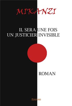 Il sera une fois un justicier invisible - roman
