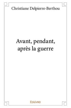 Avant, pendant, après la guerre