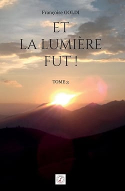 Et la lumière fut ! : Tome 3