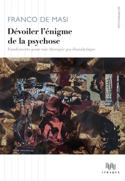 Devoiler l'enigme de la psychose - fondements pour une therapie psychanalytique