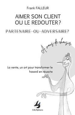 Aimer son client ou le redouter ? partenaire ou adversaire ? : À vous de choisir
