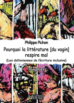 POURQUOI LA LITTÉRATURE [DU VAGIN] RESPIRE MAL : LES DALTONIENNES DE L'ÉCRITURE INCLUSIVE