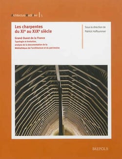 Les charpentes du XIe siècle au XIXe siècle : Grand Ouest de la France : typologie et évolution, analyse de la documentation de la médiathèque de l'architecture et du patrimoine