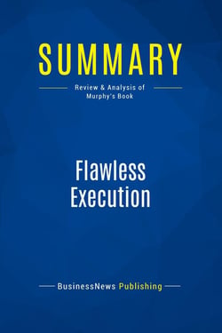 Summary: Flawless Execution : Review and Analysis of Murphy's Book