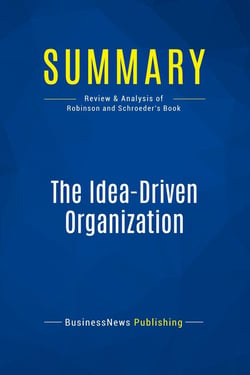 Summary: The Idea-Driven Organization : Review and Analysis of Robinson and Schroeder's Book
