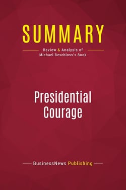Summary: Presidential Courage : Review and Analysis of Michael Beschloss's Book