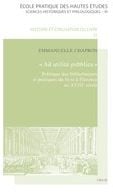 Ad utilita pubblica - politique des bibliothèques et pratiques du livre à Florence au XVIIIe siècle