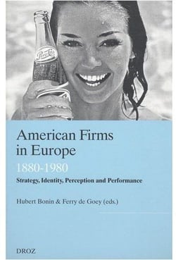 American firms in europe - 1880-1980 - strategy, identity, perception and performance
