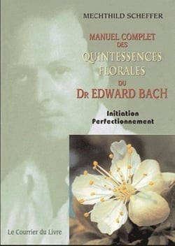 Manuel complet des quintessences florales du Dr. Edward Bach - initiation perfectionnement