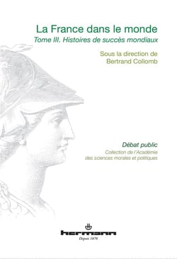 La France dans le monde, Volume 3 : Histoires de succès mondiaux