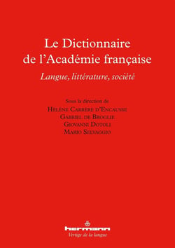 Le dictionnaire de l'Académie française - langue, littérature, société