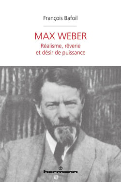 Max Weber - réalisme, rêverie et désir de puissance