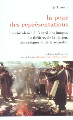 La peur des representations - ambivalence a l'egard des images, du theatre, de la fiction, des reliques et de la sexuali