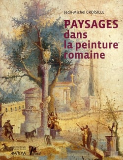 Paysages dans la peinture romaine - aux origines d'un genre pictural