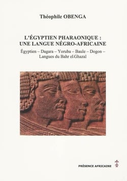 L'égyptien pharaonique - une langue négro-africaine - égyption, dagara, yoruba, baule, dogon, langues du bahr el-ghazal