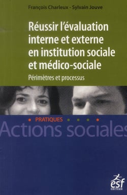 Réussir l'évaluation interne et externe en institution sociale et médico-sociale