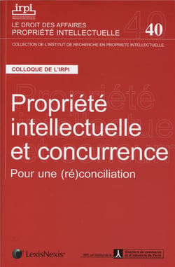 Propriété intellectuelle et concurrence - pour une réconciliation