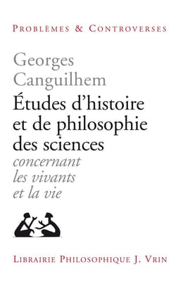 Études d'histoire et de philosophie des sciences concernant les vivants et la vie