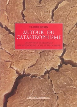 Autour du catastrophisme - des mythes et légendes aux sciences de la vie et de la terre