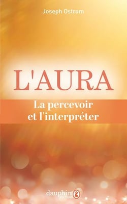 L'aura : La percevoir et l'interpréter