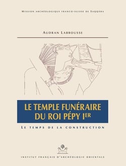 MIFAO Tome 137 : le temple funéraire du roi Pépy Ier