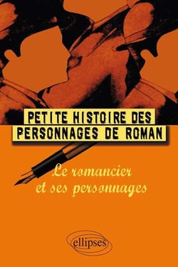 Petite histoire des personnages de roman - le romancier et ses personnages