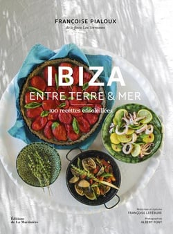 Ibiza entre terre et mer - 100 recettes ensoleillées