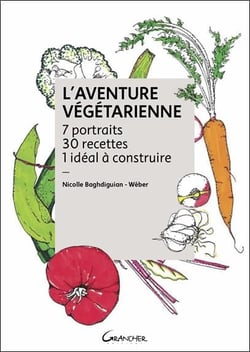 L'aventure végétarienne - 7 portraits, 30 recettes, 1 idéal à construire